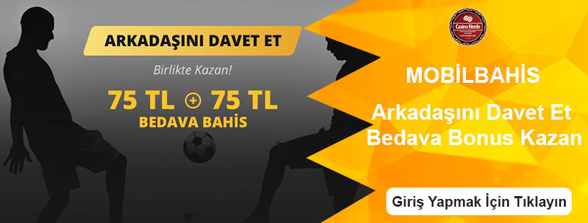 Mobilbahis Arkadaşını Davet Et Bonusu